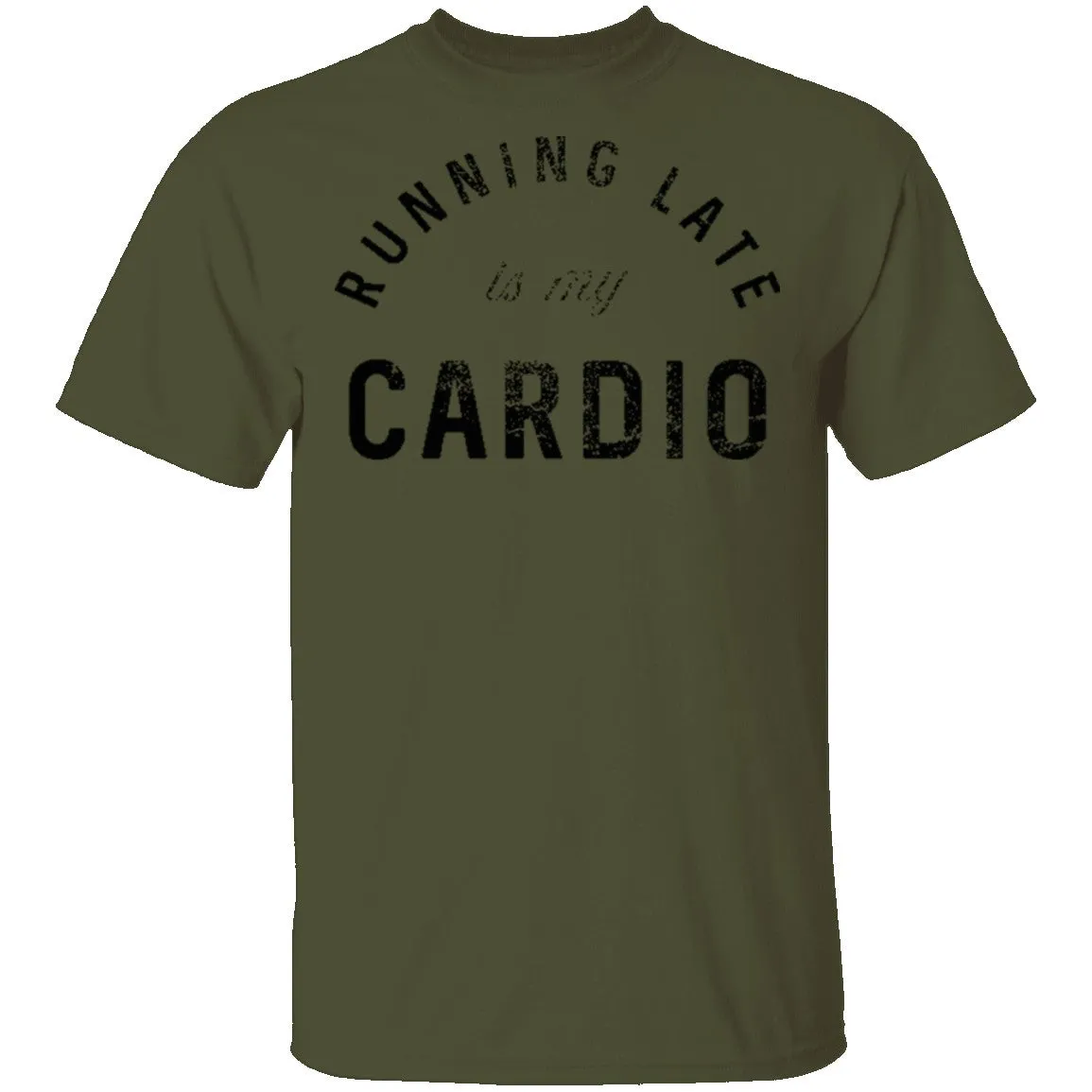 Running Late Is My Cardio T-Shirt