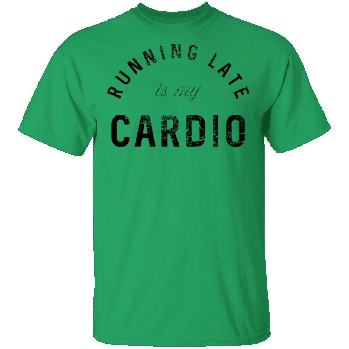 Running Late Is My Cardio T-Shirt