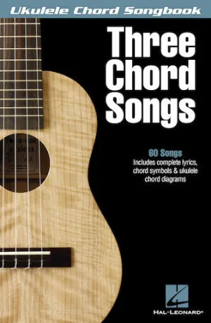 Three Chord Songs (Lyrics/Chord Symbols/Ukulele Chord Diagrams)